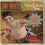 Jim White Take it Like A Man