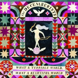 The Decemberists What A Terrible World