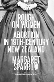Rough on Women Abortion in Nineteenth Century New Zealand
