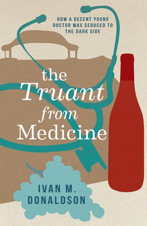 The Truant from Medicine by Ivan M Donaldson published by Random House
