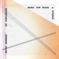 Bryce Dessner Music For Wood And Strings